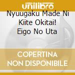 Nyuugaku Made Ni Kiite Okitai! Eigo No Uta cd