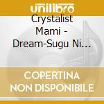 Crystalist Mami - Dream-Sugu Ni Nemureru