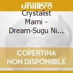 Crystalist Mami - Dream-Sugu Ni Nemureru cd