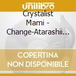 Crystalist Mami - Change-Atarashii Jibun Ni Deautame Ni cd