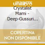 Crystalist Mami - Deep-Gussuri Nemureru cd musicale di Crystalist Mami