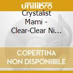 Crystalist Mami - Clear-Clear Ni Naru cd