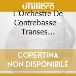 L'Orchestre De Contrebasse - Transes Formations cd musicale