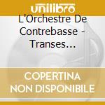 L'Orchestre De Contrebasse - Transes Formations cd