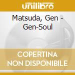 Matsuda, Gen - Gen-Soul cd