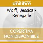 Wolff, Jessica - Renegade cd