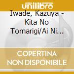 Iwade, Kazuya - Kita No Tomarigi/Ai Ni Oborete cd