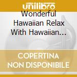 Wonderful Hawaiian Relax With Hawaiian Standard Songs / Various cd musicale
