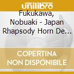 Fukukawa, Nobuaki - Japan Rhapsody Horn De Utau.Nippon cd