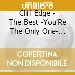 Cliff Edge - The Best -You'Re The Only One- (3 Cd) cd