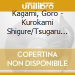Kagami, Goro - Kurokami Shigure/Tsugaru Meoto Bushi cd