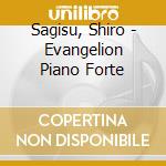 Sagisu, Shiro - Evangelion Piano Forte cd musicale di Sagisu, Shiro