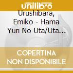 Urushibara, Emiko - Hama Yuri No Uta/Uta Gokoro cd