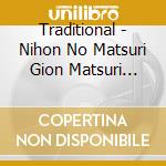 Traditional - Nihon No Matsuri Gion Matsuri Live-Niwatori Boko- cd musicale di Traditional