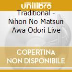 Traditional - Nihon No Matsuri Awa Odori Live cd musicale di Traditional