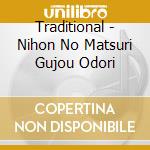 Traditional - Nihon No Matsuri Gujou Odori cd musicale di Traditional