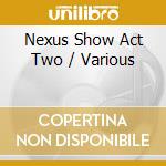 Nexus Show Act Two / Various cd
