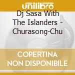 Dj Sasa With The Islanders - Churasong-Chu cd