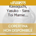 Kawaguchi, Yasuko - Sans Toi Mamie Aishite Irunoni/Ippo Zutsu No Egao cd