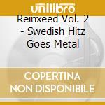 Reinxeed Vol. 2 - Swedish Hitz Goes Metal cd