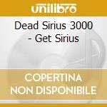 Dead Sirius 3000 - Get Sirius cd