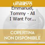 Emmanuel, Tommy - All I Want For Christmas cd musicale di Emmanuel, Tommy