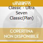Classic - Ultra Seven Classic(Plan) cd