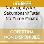 Natsuki, Ayako - Sakurabashi/Futari No Yume Minato cd