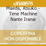 Maeda, Atsuko - Time Machine Nante Iranai cd