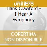 Hank Crawford - I Hear A Symphony cd musicale di Hank Crawford