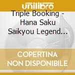Triple Booking - Hana Saku Saikyou Legend Days