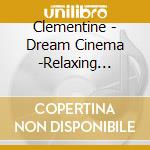 Clementine - Dream Cinema -Relaxing Standard Collection- cd