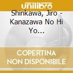 Shinkawa, Jiro - Kanazawa No Hi Yo Itsumademo/Kanazawa No Yoru Ha Fukete cd