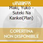 Maki, Yuko - Suteki Na Kankei(Plan) cd
