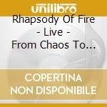 Rhapsody Of Fire - Live - From Chaos To Eternity (2 Cd) cd musicale