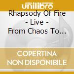 Rhapsody Of Fire - Live - From Chaos To Eternity (2 Cd) cd