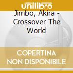 Jimbo, Akira - Crossover The World cd