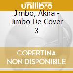 Jimbo, Akira - Jimbo De Cover 3 cd