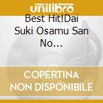 Best Hit!Dai Suki Osamu San No Uta-Arigatou No Hana- cd
