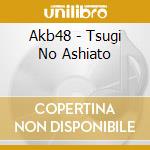Akb48 - Tsugi No Ashiato cd musicale di Akb48