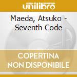 Maeda, Atsuko - Seventh Code cd musicale di Maeda, Atsuko