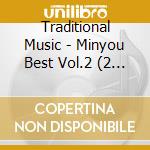 Traditional Music - Minyou Best Vol.2 (2 Cd) cd musicale di Traditional Music