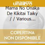 Mama No Onaka De Kikitai Taiky / / Various (2 Cd) cd musicale di Terminal Video