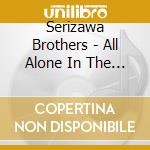 Serizawa Brothers - All Alone In The World (2 Cd) cd