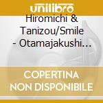 Hiromichi & Tanizou/Smile - Otamajakushi No Taisou 1.2! Hiromichi & Tanizou 0.1.2 Sai Undoukai&Happy cd