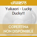 Yuikaori - Lucky Ducky!! cd
