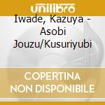 Iwade, Kazuya - Asobi Jouzu/Kusuriyubi cd