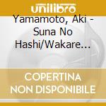 Yamamoto, Aki - Suna No Hashi/Wakare No Amaoto cd