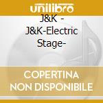 J&K - J&K-Electric Stage- cd