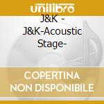 J&K - J&K-Acoustic Stage- cd